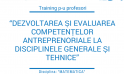Programu de formare cu genericul “Dezvoltarea și evaluarea competențelor antreprenoriale la disciplinele generale și tehnice”
