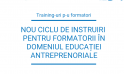 Ciclu de instruiri pentru Formatorii în Domeniul Educației Antreprenoriale perioada 13-14 septembrie!