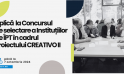 Aplică  la Concursul de selectare a Instituțiilor de ÎPT în cadrul Proiectului CREATIVO II